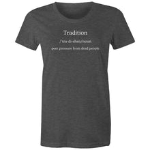 Load image into Gallery viewer, Discover our women's t-shirt featuring the witty message 'Tradition - Peer Pressure from Dead People.' Perfect for those who love funny message t-shirts, this quirky and humorous tee adds a playful touch to your wardrobe. Embrace your style with this laugh-out-loud, witty t-shirt!
