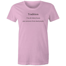 Load image into Gallery viewer, Discover our women's t-shirt featuring the witty message 'Tradition - Peer Pressure from Dead People.' Perfect for those who love funny message t-shirts, this quirky and humorous tee adds a playful touch to your wardrobe. Embrace your style with this laugh-out-loud, witty t-shirt!