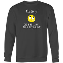 Load image into Gallery viewer, Stay cosy and stylish in our women's sweatshirt featuring the witty message 'I'm sorry, did I roll my eyes out loud?' This comfortable, relaxed-fit sweatshirt offers a modern, oversized look, perfect for adding a fashionable and playful touch to your everyday style.