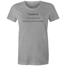 Load image into Gallery viewer, Discover our women's t-shirt featuring the witty message 'Tradition - Peer Pressure from Dead People.' Perfect for those who love funny message t-shirts, this quirky and humorous tee adds a playful touch to your wardrobe. Embrace your style with this laugh-out-loud, witty t-shirt!