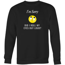 Load image into Gallery viewer, Stay cosy and stylish in our women's sweatshirt featuring the witty message 'I'm sorry, did I roll my eyes out loud?' This comfortable, relaxed-fit sweatshirt offers a modern, oversized look, perfect for adding a fashionable and playful touch to your everyday style.