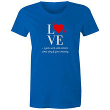 Load image into Gallery viewer, Discover our empowering quote apparel with this women's inspirational message t-shirt featuring the uplifting slogan: "Love is just a word until someone comes along and gives it meaning." This motivational t-shirt delivers a positive message and positive quote to inspire you daily.