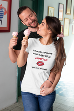 Load image into Gallery viewer, Discover the perfect blend of eco-consciousness and heartfelt sentiment with our top-quality organic cotton t-shirt. Featuring the message 'Be With Someone Who Ruins Your Lipstick, Not Your Mascara,' this stylish organic tee reminds you to cherish joy-filled relationships.