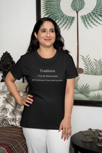 Load image into Gallery viewer, Discover our women's t-shirt featuring the witty message 'Tradition - Peer Pressure from Dead People.' Perfect for those who love funny message t-shirts, this quirky and humorous tee adds a playful touch to your wardrobe. Embrace your style with this laugh-out-loud, witty t-shirt!