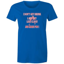 Load image into Gallery viewer, Show off your playful side with our women's t-shirt featuring the witty message 'I don't get drunk, I just get less classy and more fun!' Perfect for fans of funny message t-shirts, this humorous and quirky tee adds a touch of humour to your wardrobe with its laugh-out-loud catchphrase.
