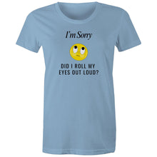 Load image into Gallery viewer, Express your sarcasm with our women's t-shirt featuring the witty message 'I'm sorry, did I roll my eyes out loud?' Perfect for fans of funny message t-shirts, this tee adds a humorous, quirky quote to your wardrobe, guaranteed to make you and others laugh out loud.