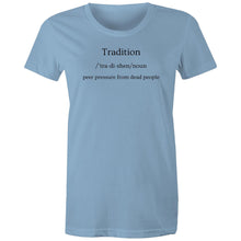 Load image into Gallery viewer, Discover our women's t-shirt featuring the witty message 'Tradition - Peer Pressure from Dead People.' Perfect for those who love funny message t-shirts, this quirky and humorous tee adds a playful touch to your wardrobe. Embrace your style with this laugh-out-loud, witty t-shirt!