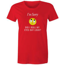 Load image into Gallery viewer, Express your sarcasm with our women's t-shirt featuring the witty message 'I'm sorry, did I roll my eyes out loud?' Perfect for fans of funny message t-shirts, this tee adds a humorous, quirky quote to your wardrobe, guaranteed to make you and others laugh out loud.