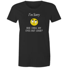 Load image into Gallery viewer, Make a statement with our women's 100% organic t-shirt featuring the playful message 'I'm sorry, did I roll my eyes out loud?' Crafted from premium organic cotton, this eco-friendly, top-quality tee combines sustainability with a touch of humour, perfect for adding fun to your wardrobe.