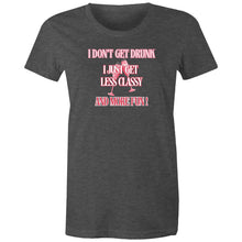 Load image into Gallery viewer, Show off your playful side with our women's t-shirt featuring the witty message 'I don't get drunk, I just get less classy and more fun!' Perfect for fans of funny message t-shirts, this humorous and quirky tee adds a touch of humour to your wardrobe with its laugh-out-loud catchphrase.