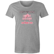 Load image into Gallery viewer, Show off your playful side with our women's t-shirt featuring the witty message 'I don't get drunk, I just get less classy and more fun!' Perfect for fans of funny message t-shirts, this humorous and quirky tee adds a touch of humour to your wardrobe with its laugh-out-loud catchphrase.