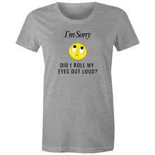 Load image into Gallery viewer, Express your sarcasm with our women's t-shirt featuring the witty message 'I'm sorry, did I roll my eyes out loud?' Perfect for fans of funny message t-shirts, this tee adds a humorous, quirky quote to your wardrobe, guaranteed to make you and others laugh out loud.