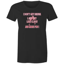 Load image into Gallery viewer, Show off your playful side with our women's t-shirt featuring the witty message 'I don't get drunk, I just get less classy and more fun!' Perfect for fans of funny message t-shirts, this humorous and quirky tee adds a touch of humour to your wardrobe with its laugh-out-loud catchphrase.