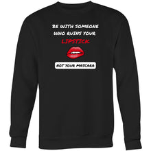 Load image into Gallery viewer, Embrace comfort and humour with our relaxed fit sweatshirt, featuring the playful slogan &#39;Be With Someone Who Ruins Your Lipstick, Not Your Mascara.&#39; Ideal for lovers of modern oversized sweatshirts and urban streetwear, this cosy piece combines quality with a lighthearted take on love.
